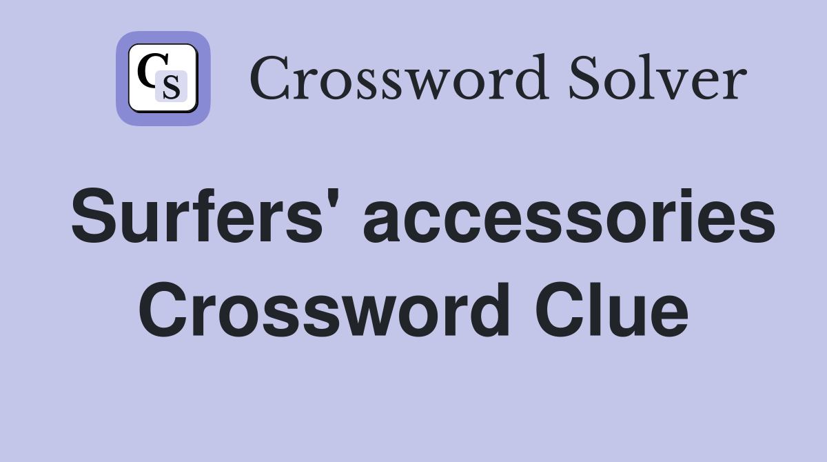 Surfers' accessories Crossword Clue Answers Crossword Solver